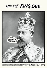 En svartvit bild av en kung med en inklipp pratbubbla som säger "What a fantastic machine"